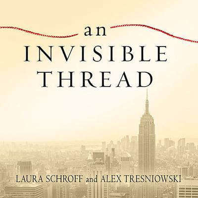 An Invisible Thread: The True Story of an 11-Year-Old Panhandler, a Busy Sales Executive, and an Unlikely Meeting with Destiny Audiobook, by Laura Schroff