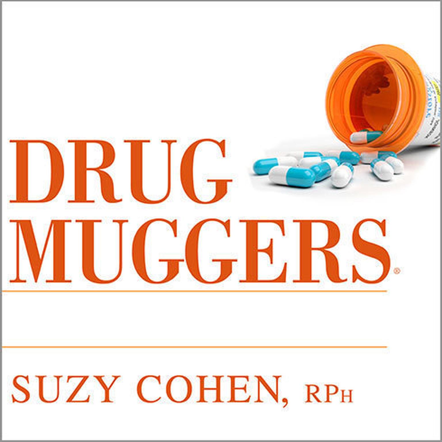Drug Muggers: Which Medications Are Robbing Your Body of Essential Nutrients---and Natural Ways to Restore Them Audiobook, by Suzy Cohen