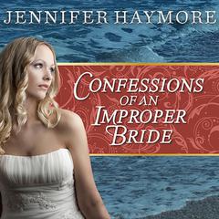 Confessions of an Improper Bride Audiobook, by Jennifer Haymore