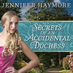 Secrets of an Accidental Duchess Audiobook, by Jennifer Haymore
