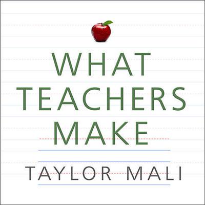 What Teachers Make: In Praise of the Greatest Job in the World Audiobook, by Taylor Mali