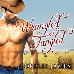 Wrangled and Tangled  Audiobook, by Lorelei James