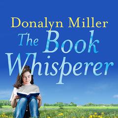 The Book Whisperer: Awakening the Inner Reader in Every Child Audiobook, by Donalyn Miller