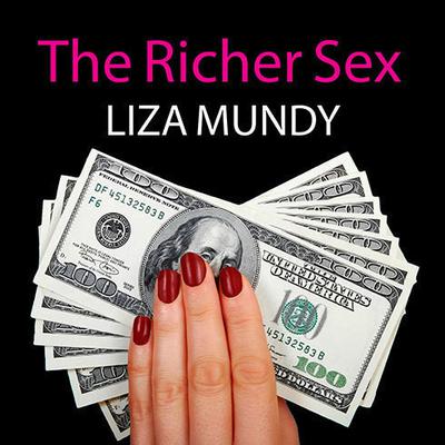 The Richer Sex: How the New Majority of Female Breadwinners Is Transforming Sex, Love and Family Audiobook, by Liza Mundy