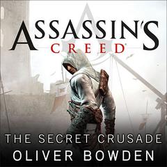 Assassins Creed: The Secret Crusade Audiobook, by Oliver Bowden
