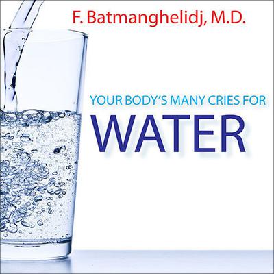 Your Bodys Many Cries For Water Audiobook, by F. Batmanghelidj