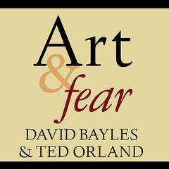 Art & Fear: Observations On the Perils (and Rewards) of Artmaking Audiobook, by 
