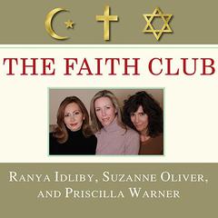 The Faith Club: A Muslim, A Christian, A Jew---Three Women Search for Understanding Audiobook, by Ranya Idliby