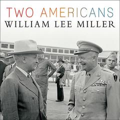 Two Americans: Truman, Eisenhower, and a Dangerous World Audiobook, by William Lee Miller