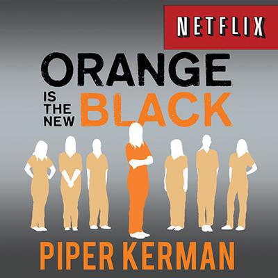 Orange Is the New Black: My Year in a Womens Prison Audiobook, by Piper Kerman
