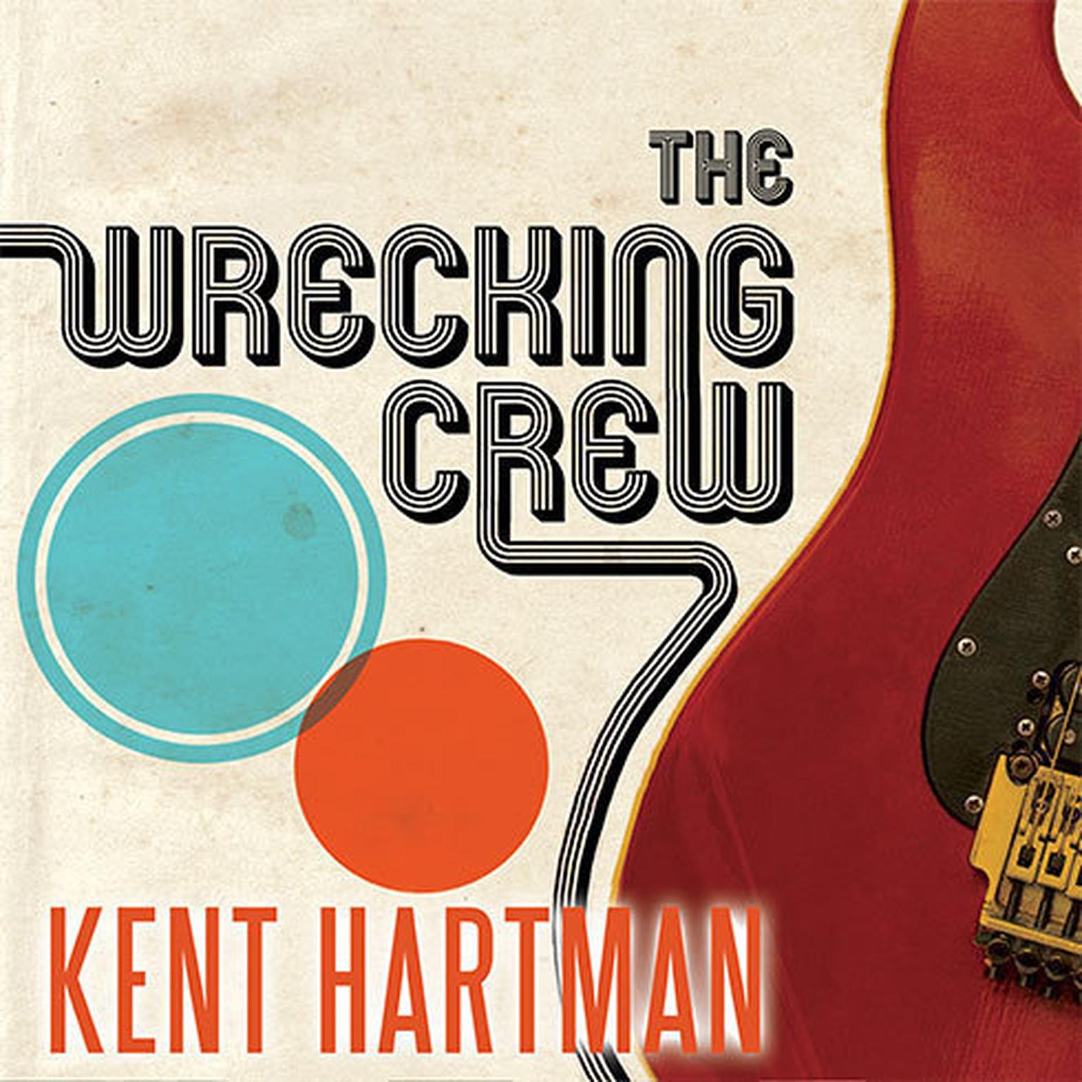The Wrecking Crew: The Inside Story of Rock and Rolls Best-Kept Secret Audiobook, by Kent Hartman