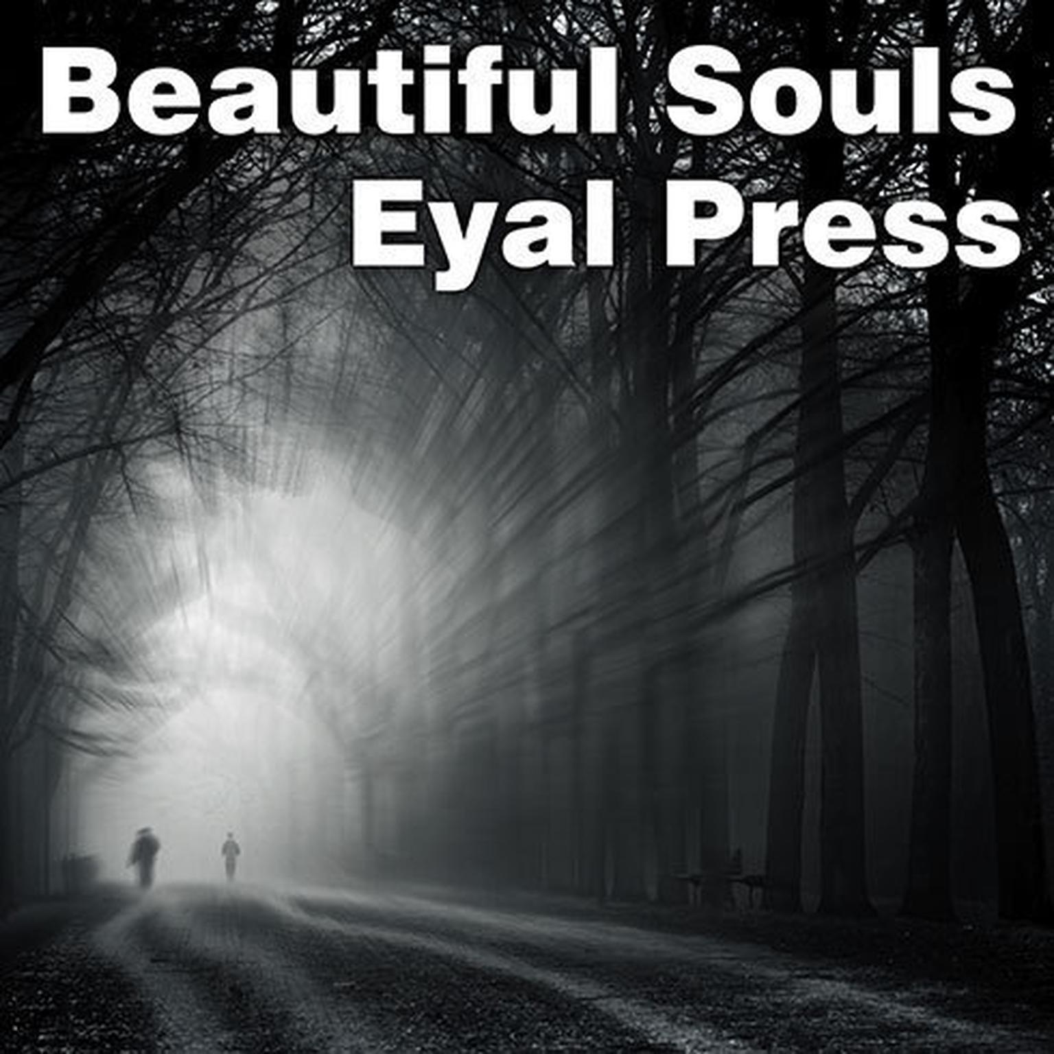 Beautiful Souls: Saying No, Breaking Ranks, and Heeding the Voice of Conscience in Dark Times Audiobook, by Eyal Press