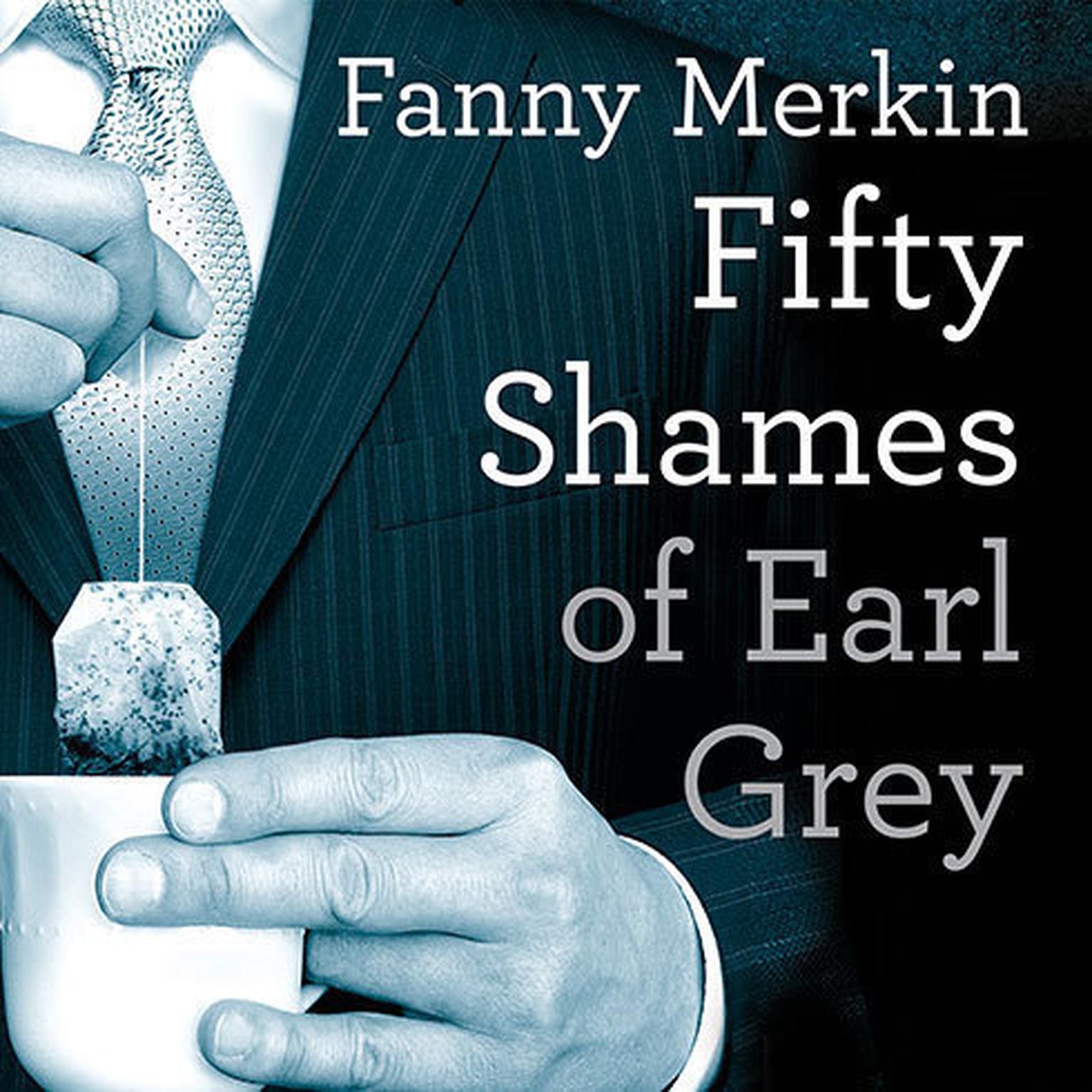Fifty Shames of Earl Grey: A Parody Audiobook, by Fanny Merkin