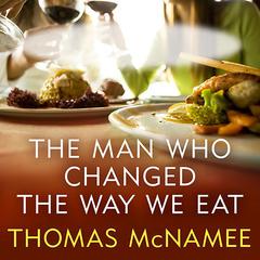 The Man Who Changed the Way We Eat: Craig Claiborne and the American Food Renaissance Audiobook, by Thomas McNamee