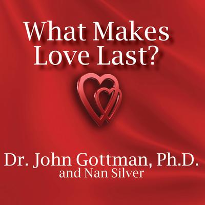 What Makes Love Last?: How to Build Trust and Avoid Betrayal Audiobook, by 