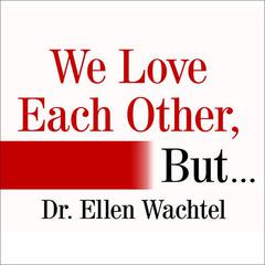 We Love Each Other, But . . .: Simple Secrets to Strengthen Your Relationship and Make Love Last Audiobook, by Ellen Wachtel