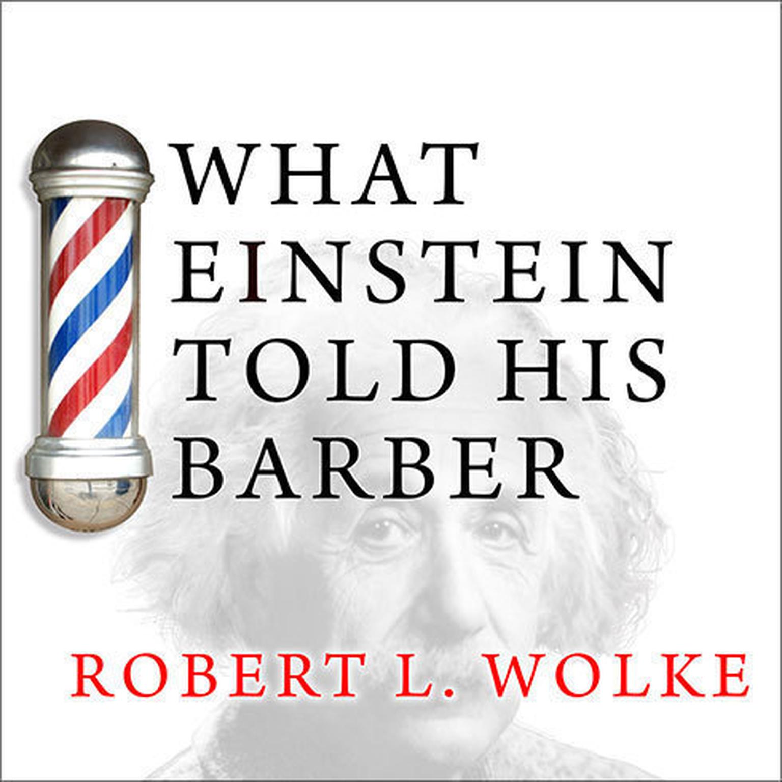 What Einstein Told His Barber: More Scientific Answers to Everyday Questions Audiobook, by Robert L. Wolke