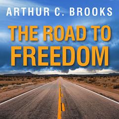The Road to Freedom: How to Win the Fight for Free Enterprise Audiobook, by Arthur C. Brooks