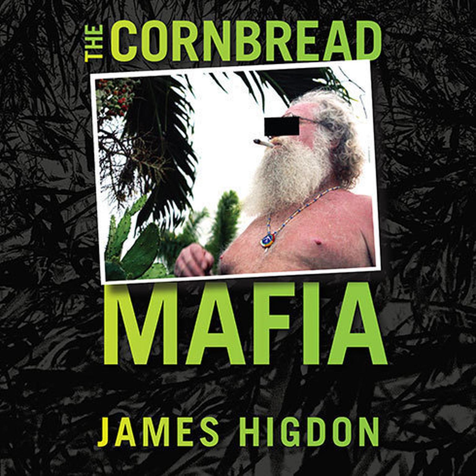 The Cornbread Mafia: A Homegrown Syndicates Code of Silence and the Biggest Marijuana Bust in American History Audiobook, by James Higdon