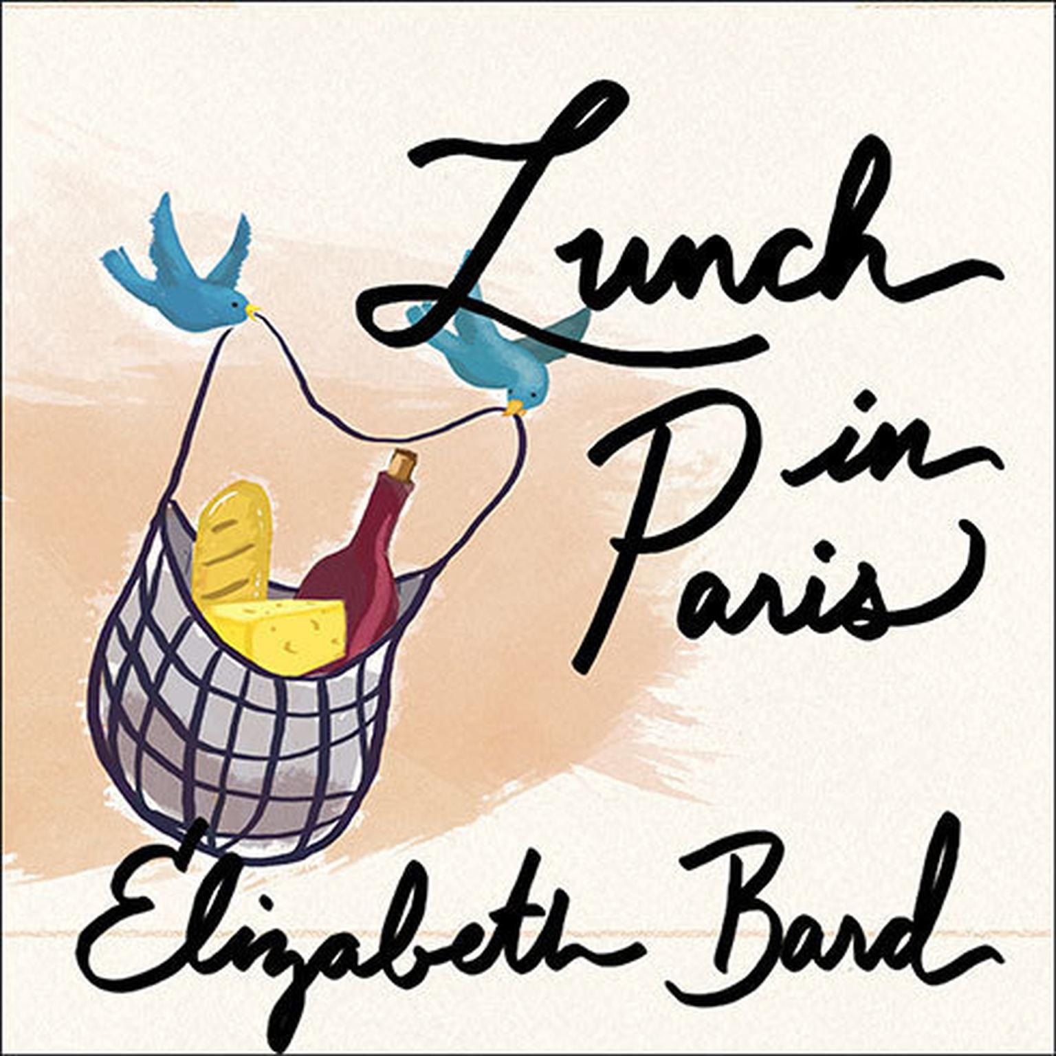Lunch in Paris: A Love Story, with Recipes Audiobook, by Elizabeth Bard