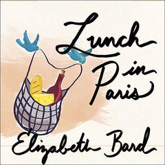 Lunch in Paris: A Love Story, with Recipes Audiobook, by 
