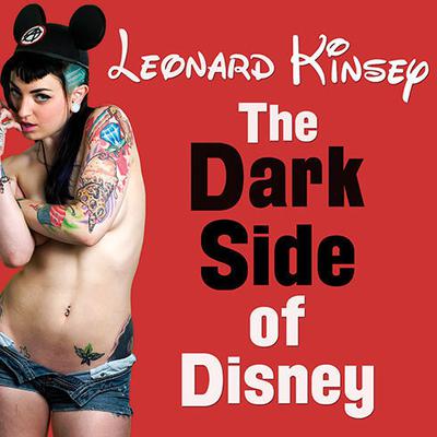The Dark Side of Disney Audiobook, by Leonard Kinsey