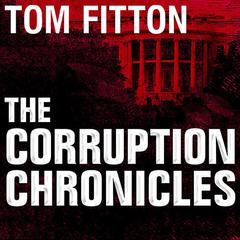 The Corruption Chronicles: Obama's Big Secrecy, Big Corruption, and Big Government Audiobook, by Tom Fitton