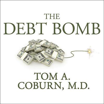 The Debt Bomb: A Bold Plan to Stop Washington from Bankrupting America Audiobook, by Tom A. Coburn