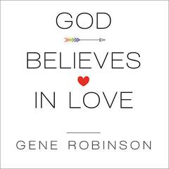 God Believes in Love: Straight Talk About Gay Marriage Audiobook, by Gene Robinson