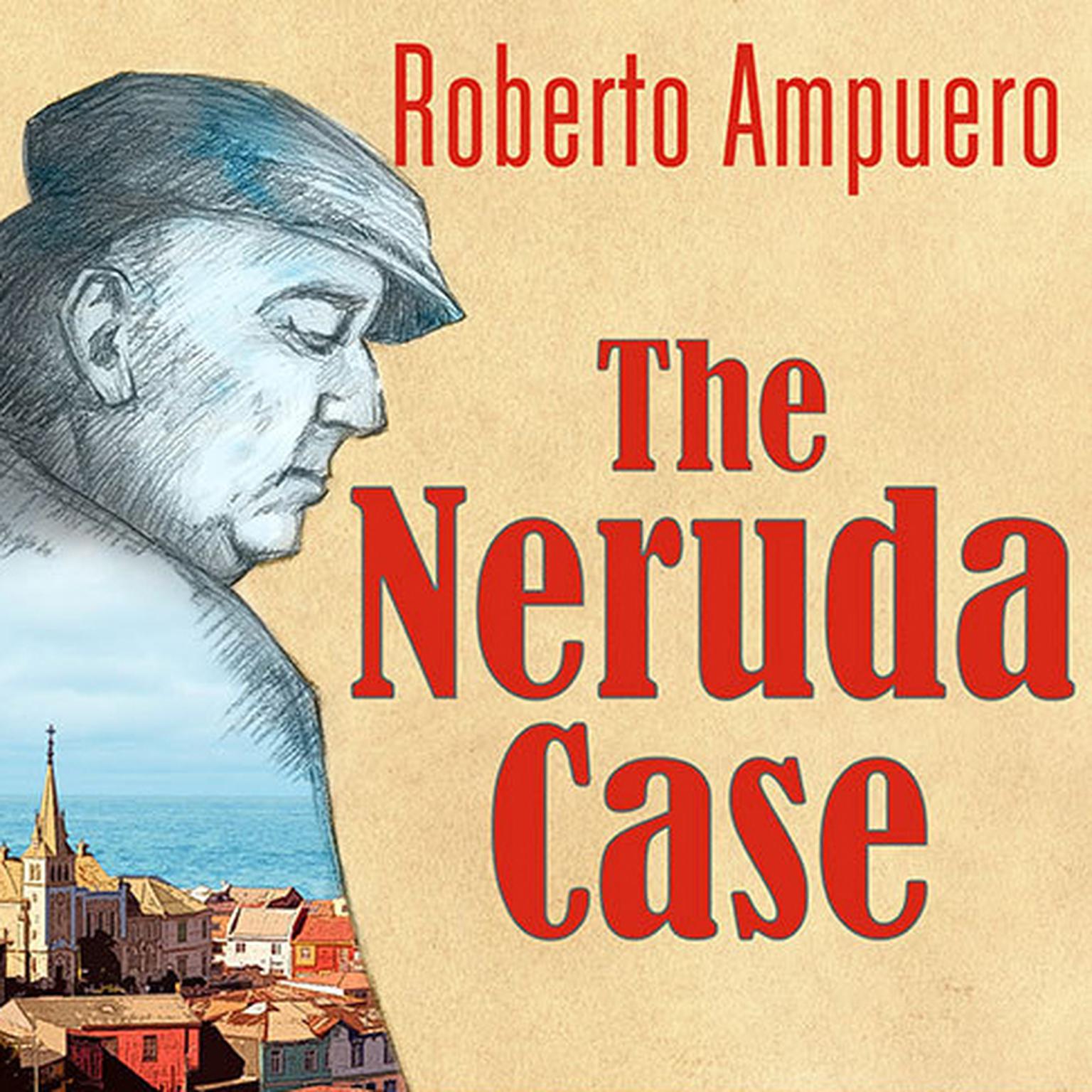 The Neruda Case: A Novel Audiobook, by Roberto Ampuero