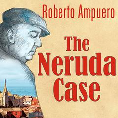 The Neruda Case: A Novel Audiobook, by 