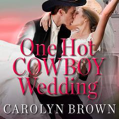 One Hot Cowboy Wedding Audiobook, by Carolyn Brown