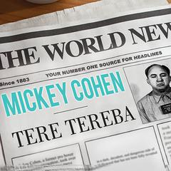 Mickey Cohen: The Life and Crimes of L.A.s Notorious Mobster Audiobook, by Tere Tereba