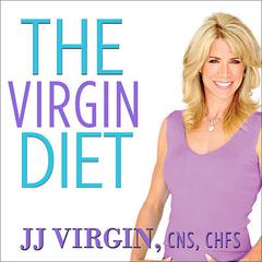 The Virgin Diet: Drop 7 Foods, Lose 7 Pounds, Just 7 Days Audiobook, by JJ Virgin