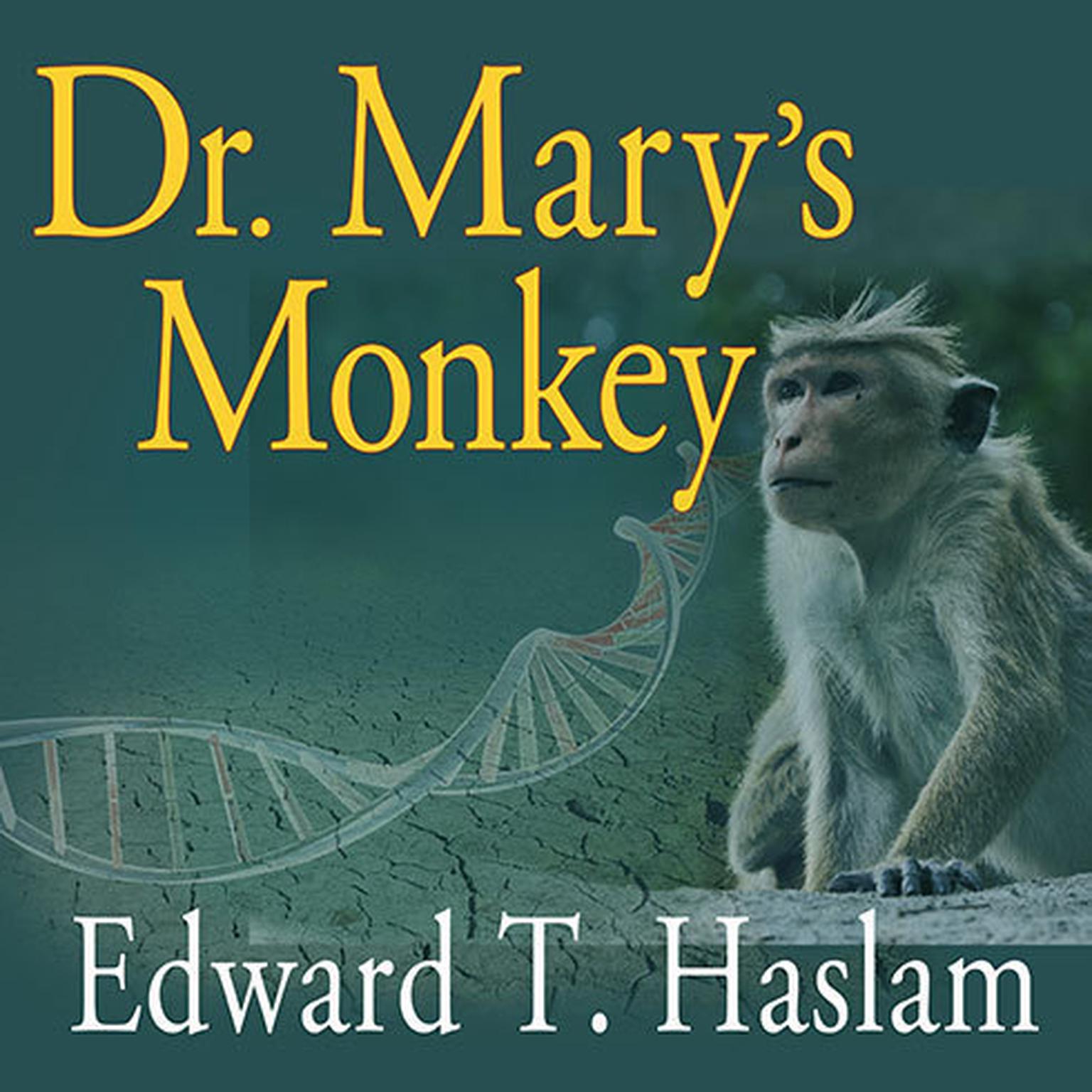 Dr. Marys Monkey: How the Unsolved Murder of a Doctor, a Secret Laboratory in New Orleans and Cancer-Causing Monkey Viruses Are Linked to Lee Harvey Oswald, the JFK Assassination and Emerging Global Epidemics Audiobook, by Edward T. Haslam