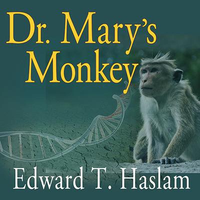 Dr. Mary's Monkey: How the Unsolved Murder of a Doctor, a Secret Laboratory in New Orleans and Cancer-Causing Monkey Viruses Are Linked to Lee Harvey Oswald, the JFK Assassination and Emerging Global Epidemics Audiobook, by 