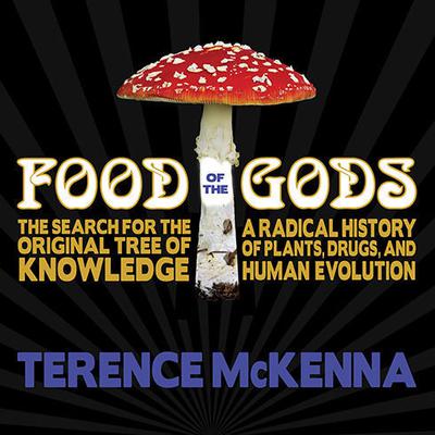 Food of the Gods: The Search for the Original Tree of Knowledge: A Radical History of Plants, Drugs, and Human Evolution Audiobook, by Terence McKenna