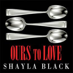 Ours to Love Audiobook, by Shayla Black