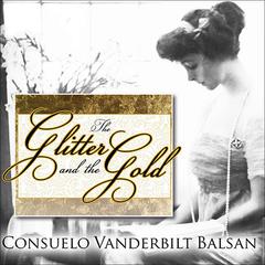 The Glitter and the Gold: The American Duchess---In Her Own Words Audiobook, by 