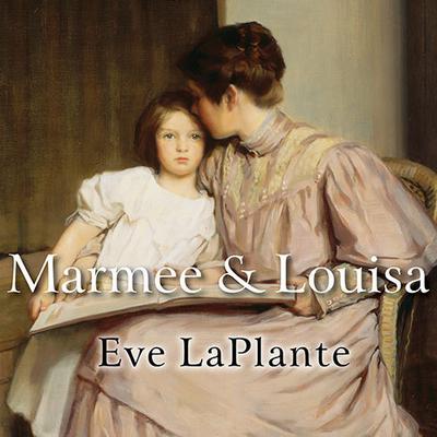 Marmee and Louisa: The Untold Story of Louisa May Alcott and Her Mother Audiobook, by Eve LaPlante