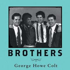 Brothers: On His Brothers and Brothers in History Audiobook, by George Howe Colt