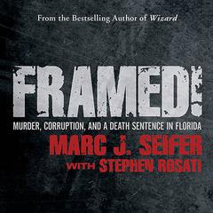 Framed!: Murder, Corruption, and a Death Sentence in Florida Audiobook, by Marc J. Seifer