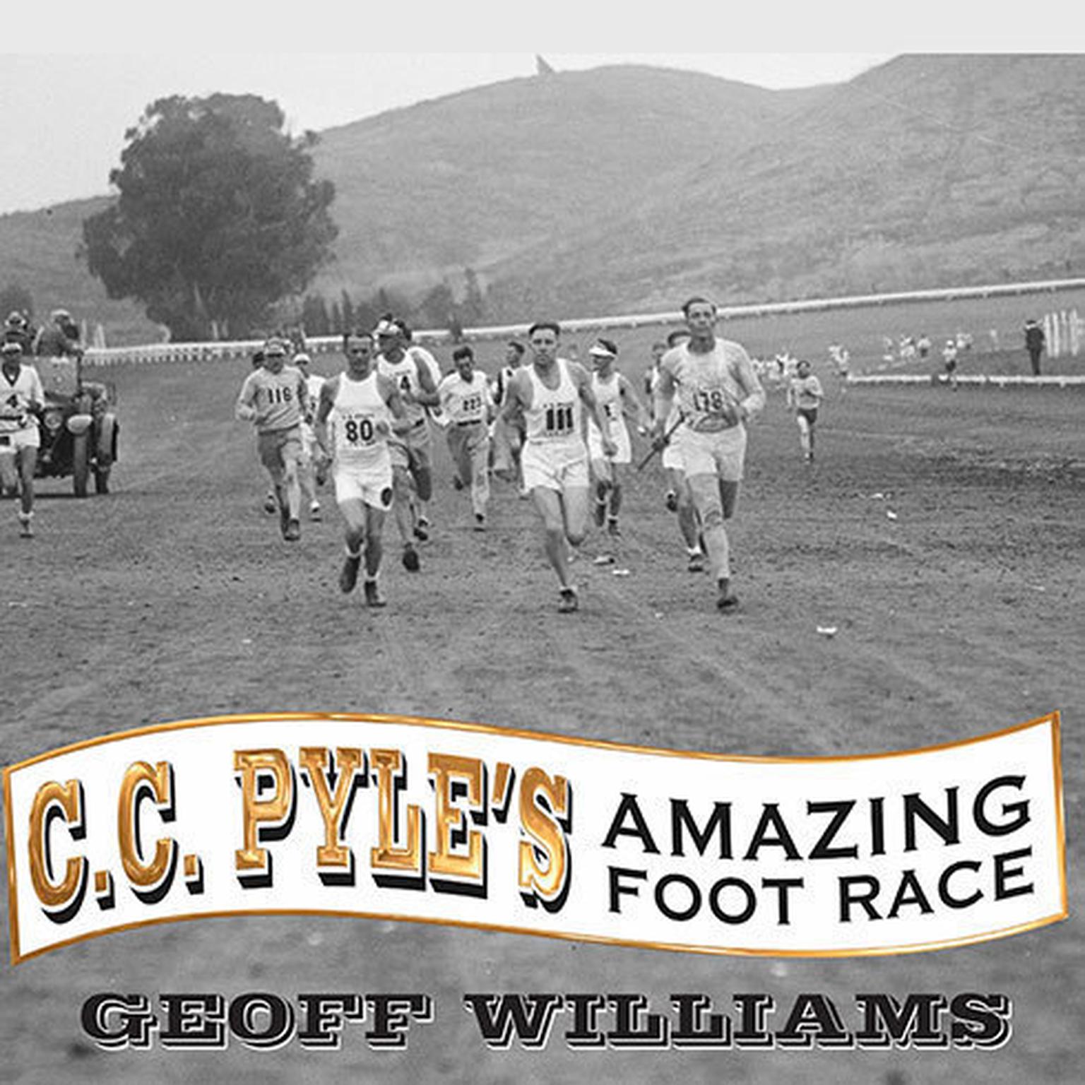 C. C. Pyles Amazing Foot Race: The True Story of the 1928 Coast-to-Coast Run Across America Audiobook, by Geoff Williams