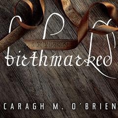 Birthmarked Audiobook, by Caragh M. O’Brien