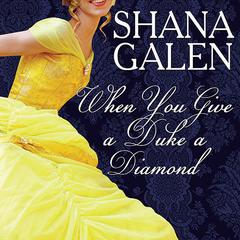 When You Give a Duke a Diamond Audiobook, by Shana Galen
