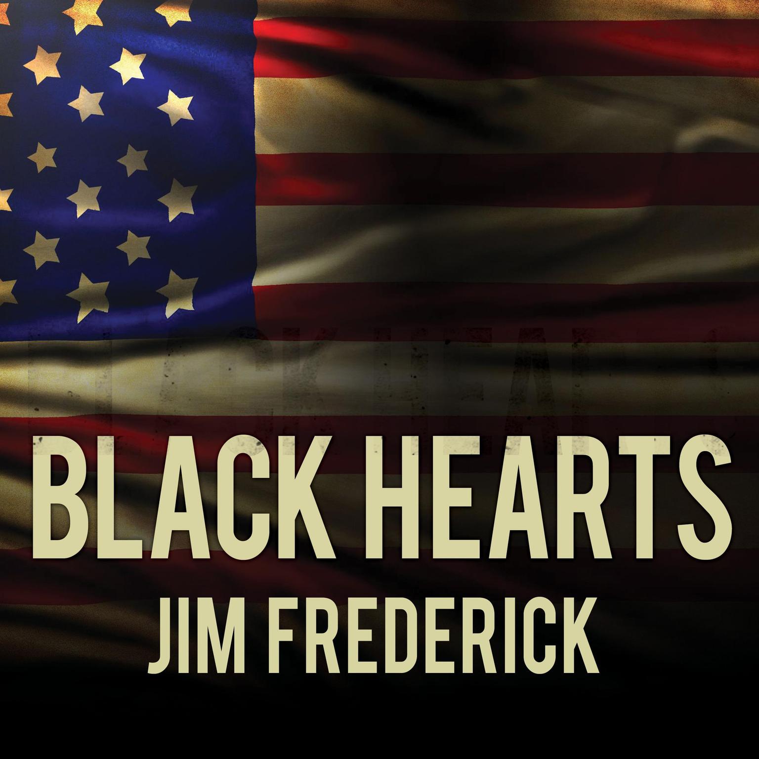 Black Hearts: One Platoons Descent into Madness in Iraqs Triangle of Death Audiobook, by Jim Frederick