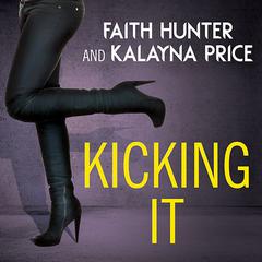 Kicking It Audiobook, by Faith Hunter
