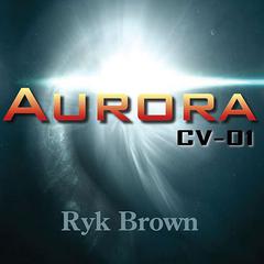 Aurora: CV-01 Audiobook, by Ryk Brown