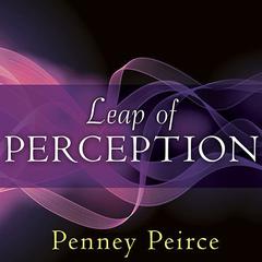 Leap of Perception: The Transforming Power of Your Attention Audiobook, by Penney Peirce