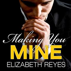 Making You Mine Audiobook, by Elizabeth Reyes